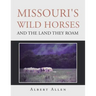 Missouri's Wild Horses and the Land They Roam