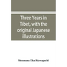 Three years in Tibet, with the original Japanese illustrations