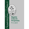 Baptist Church Perpetuity: Or the Continuous Existence of Baptist Churches from the Apostolic to the Present Day Demonstrated by the Bible and by