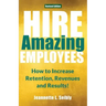 Hire Amazing Employees: How to Increase Retention, Revenues and Results!