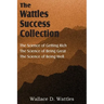 The Science of Wallace D. Wattles, The Science of Getting Rich, The Science of Being Great, The Science of Being Well