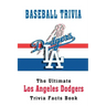 Baseball Trivia: The Ultimate Los Angeles Dodgers Trivia Facts Book: Hardball Team