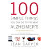 100 Simple Things You Can Do to Prevent Alzheimer's and Age-Related Memory Loss