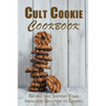 Cult Cookie Cookbook: Recipes that Support Your Indulgent Devotion to Cookies