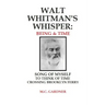 Walt Whitman's Whisper: Being & Time: Song of Myself, To Think About Time, Crossing Brooklyn Ferry