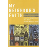 My Neighbor's Faith: Stories of Interreligious Encounter, Growth, and Transformation