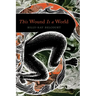 This Wound Is a World