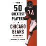 The 50 Greatest Players in Chicago Bears History