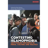Contesting Islamophobia: Anti-Muslim Prejudice in Media, Culture and Politics