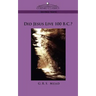Did Jesus Live 100 B.C.?