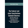 The Federal and state Constitutions Colonial Charters, and other Organic laws of the states, territories, and Colonies now or Heretofore forming the u