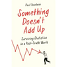 Something Doesn't Add Up: Surviving Statistics in a Number-Mad World