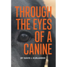 Through the Eyes of a Canine: How changing your perception and understanding the emotional life of your dog can create a stable and Harmonious pack