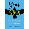 Your Story: How to Write It So Others Will Want to Read It