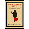 Amor, Amour, Love: A Volume of Poetry