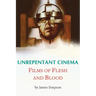 Unrepentant Cinema - Films of Flesh and Blood