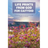 Life Prints from God for Caitydid: Twenty-One True Life Stories of Courage, Family, and Nature!