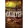 We are the Catalyst