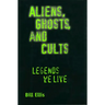 Aliens, Ghosts, and Cults: Legends We Live