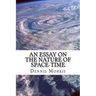 An Essay on the Nature of Space-Time: Including the Expanding Universe and Dark Energy