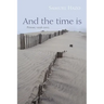 And the Time Is: Poems, 1958-2013
