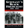 Germany's Black Holocaust: 1890-1945: Details Never Before Revealed!