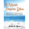 It Never Leaves You: Dating As A Survivor of Childhood Sexual Abuse