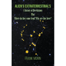 Alien's Extraterrestrial's: A history of Revelations plus Where do they come from? Why are they here?