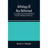 Anthology Of New Netherland, Or, Translations From The Early Dutch Poets Of New York: With Memoirs Of Their Lives