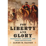 For Liberty and Glory: Washington, Lafayette, and Their Revolutions