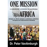 One Mission to Africa, Leadership Lessons for a Lifetime: Strategies for effective teamwork in multicultural, multinational, multi-agency and multijur