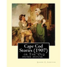 Cape Cod Stories (1907), By: Joseph C. Lincoln (illustrated)Original Version: Cape Cod Stories or The"Old home house"