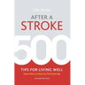 After a Stroke: 500 Tips for Living Well