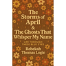 The Storms Of April & the Ghosts That Whisper My Name