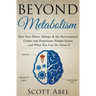Beyond Metabolism: How Your Brain, Biology and the Environment Create and Perpetuate Weight Issues and What You Can Do About It