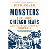 Monsters: The 1985 Chicago Bears and the Wild Heart of Football