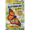 All Things Butterflies For Kids: Filled With Plenty of Facts, Photos, and Fun to Learn all About Butterflies