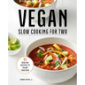 Vegan Slow Cooking for Two: 85 Healthy Recipes to Enjoy Together