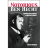 The Notorious Ben Hecht: Iconoclastic Writer and Militant Zionist