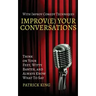 Improv(e) Your Conversations: Think on Your Feet, Witty Banter, and Always Know What To Say with Improv Comedy Techniques
