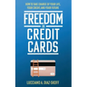 Freedom in Credit Cards: How to Take Charge of Your Life, Your Credit, and Your Future