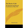 The Book of Life: The Spiritual and Physical Constitution of Man 1912