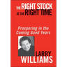 The Right Stock at the Right Time: Prospering in the Coming Good Years