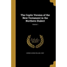 The Coptic Version of the New Testament in the Northern Dialect; Volume 1