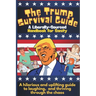 The Trump Survival Guide: A Liberally-Sourced Handbook For Sanity: The Trump Survival Guide: A Hilarious Handbook for Surviving the Madness