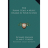 The Rhine Gold a Music Drama in Four Scenes
