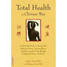 Total Health the Chinese Way: An Essential Guide to Easing Pain, Reducing Stress, Treating Illness, and Restoring the Body Through Traditional Chinese