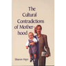 The Cultural Contradictions of Motherhood
