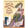 How Do Dinosaurs Say Good Night?