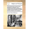 The Principal Truths of Natural Religion Defended and Illustrated in Nine Dissertations: Wherein the Objections of Lucretius, Buffon, Maupertuis, Rous